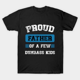 Funny Proud Fathers Of A Few Dumbass Kids Fathers Day T-Shirt